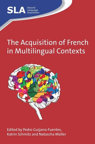 Theacquisition Of French In Multilingual Contexts Pedro Guijarrofuentes Editor Katrin Schmitz Editor Natascha Mller Editor