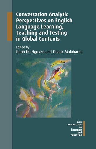 Conversation Analytic Perspectives On English Language Learning Teaching And Testing In Global Contexts Hanh Thi Nguyen Editor Taiane Malabarba Editor