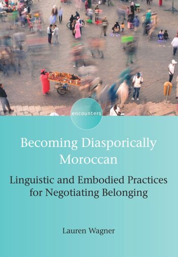 Becoming Diasporically Moroccan Linguistic And Embodied Practices For Negotiating Belonging Lauren Wagner