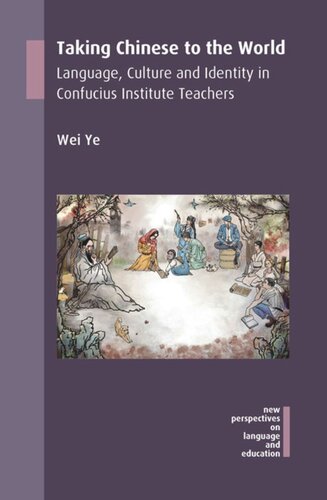 Taking Chinese To The World Language Culture And Identity In Confucius Institute Teachers Wei Ye
