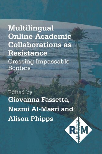 Multilingual Online Academic Collaborations As Resistance Crossing Impassable Borders Giovanna Fassetta Editor Nazmi Almasri Editor Alison Phipps Editor