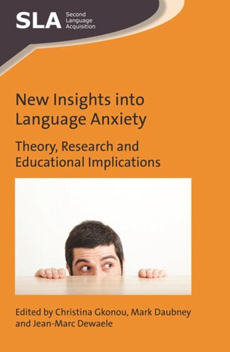 New Insights Into Language Anxiety Theory Research And Educational Implications Christina Gkonou Editor Mark Daubney Editor Jeanmarc Dewaele Editor