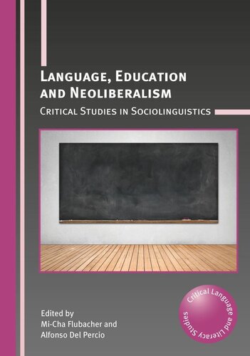 Language Education And Neoliberalism Critical Studies In Sociolinguistics Micha Flubacher Editor Alfonso Del Percio Editor