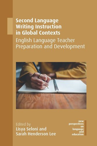 Second Language Writing Instruction In Global Contexts English Language Teacher Preparation And Development Lisya Seloni Editor Sarah Henderson Lee Editor