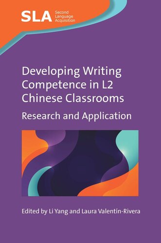 Developing Writing Competence In L2 Chinese Classrooms Research And Application Li Yang Editor Laura Valentnrivera Editor