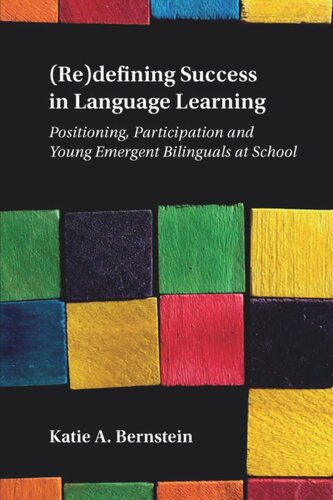 Redefining Success In Language Learning Positioning Participation And Young Emergent Bilinguals At School Katie A Bernstein