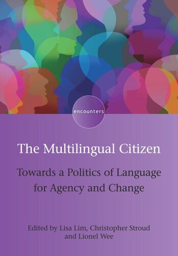 Themultilingual Citizen Towards A Politics Of Language For Agency And Change Lisa Lim Editor Christopher Stroud Editor Lionel Wee Editor