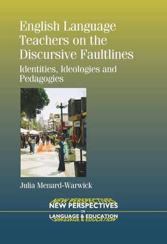English Language Teachers On The Discursive Faultlines Identities Ideologies And Pedagogies Julia Menardwarwick
