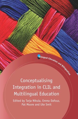 Conceptualising Integration In Clil And Multilingual Education Tarja Nikula Editor Emma Dafouz Editor Pat Moore Editor Ute Smit Editor