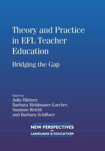 Theory And Practice In Efl Teacher Education Bridging The Gap Julia Httner Editor Barbara Mehlmauerlarcher Editor Susanne Reichl Editor Barbara Schiftner Editor