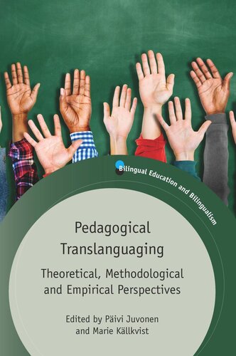 Pedagogical Translanguaging Theoretical Methodological And Empirical Perspectives Pivi Juvonen Editor Marie Kllkvist Editor