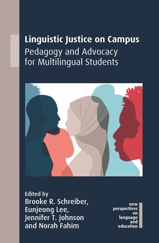 Linguistic Justice On Campus Pedagogy And Advocacy For Multilingual Students Brooke R Schreiber Editor Eunjeong Lee Editor Jennifer T Johnson Editor