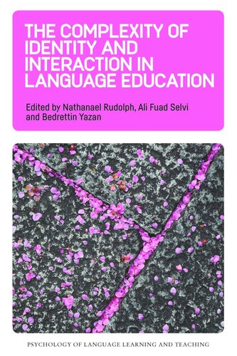 The Complexity Of Identity And Interaction In Language Education Nathanael Rudolph Editor Ali Fuad Selvi Editor Bedrettin Yazan Editor