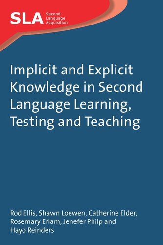 Implicit And Explicit Knowledge In Second Language Learning Testing And Teaching Rod Ellis Shawn Loewen Catherine Elder Hayo Reinders Rosemary Erlam Jenefer Philp