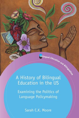 A History Of Bilingual Education In The Us Examining The Politics Of Language Policymaking Sarah Ck Moore