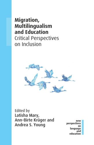 Migration Multilingualism And Education Critical Perspectives On Inclusion Latisha Mary Editor Annbirte Krger Editor Andrea S Young Editor