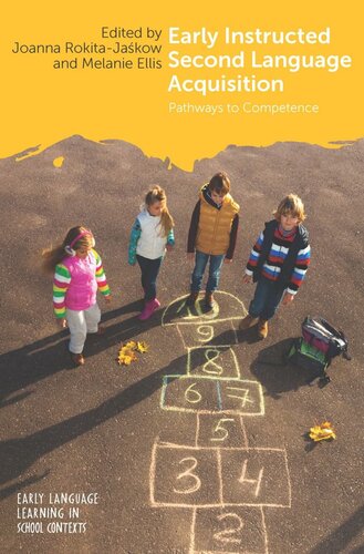 Early Instructed Second Language Acquisition Pathways To Competence Joanna Rokitajakow Editor Melanie Ellis Editor