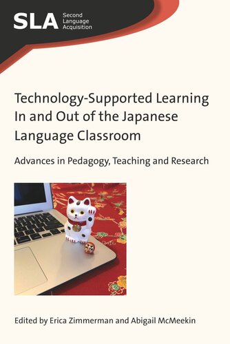 Technologysupported Learning In And Out Of The Japanese Language Classroom Advances In Pedagogy Teaching And Research Erica Zimmerman Editor Abigail Mcmeekin Editor