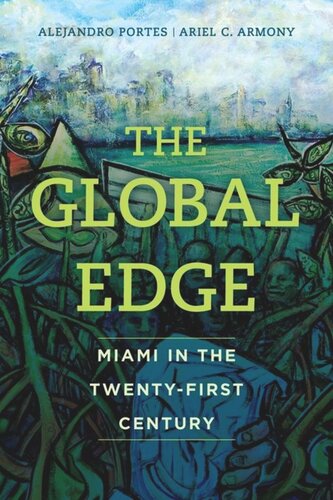 The Global Edge Miami In The Twentyfirst Century Alejandro Portes Ariel C Armony