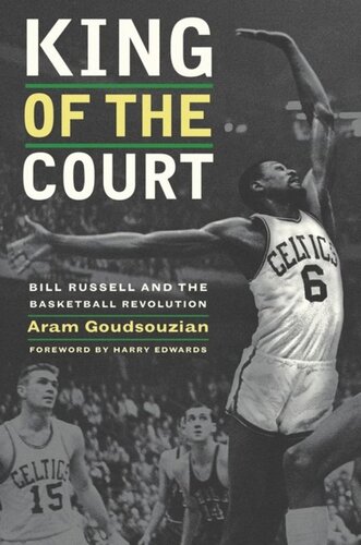 King Of The Court Bill Russell And The Basketball Revolution Aram Goudsouzian