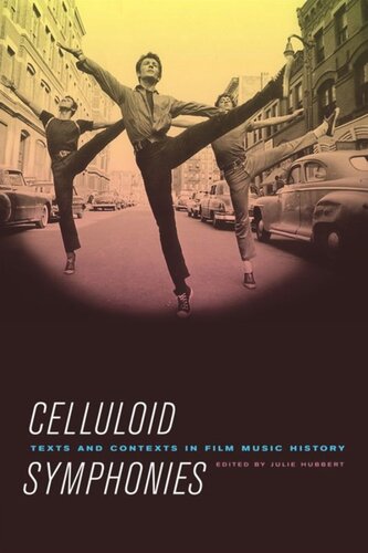 Celluloid Symphonies Texts And Contexts In Film Music History Julie Hubbert Editor