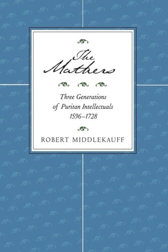 The Mathers Three Generations Of Puritan Intellectuals 15961728 Robert Middlekauff