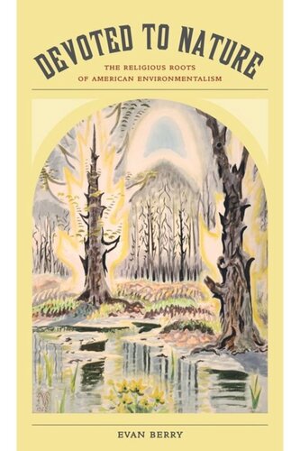 Devoted To Nature The Religious Roots Of American Environmentalism Evan Berry