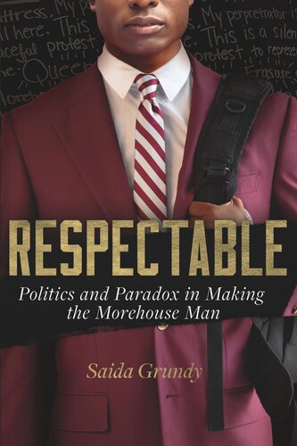Respectable Politics And Paradox In Making The Morehouse Man Saida Grundy