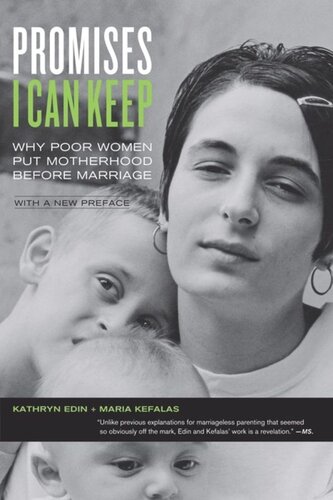 Promises I Can Keep Why Poor Women Put Motherhood Before Marriage Kathryn Edin Maria Kefalas
