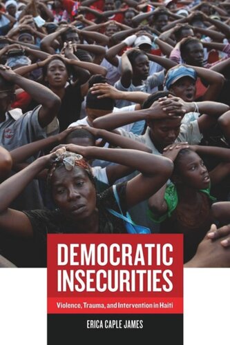 Democratic Insecurities Violence Trauma And Intervention In Haiti Erica James