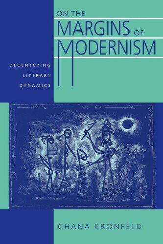 On The Margins Of Modernism Decentering Literary Dynamics Reprint 2019 Chana Kronfeld
