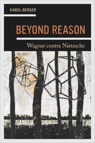 Beyond Reason Wagner Contra Nietzsche Karol Berger