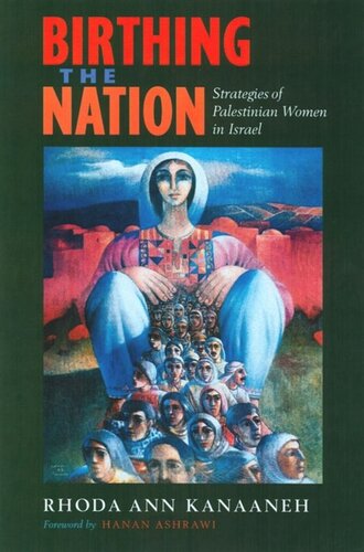 Birthing The Nation Strategies Of Palestinian Women In Israel Rhoda Ann Kanaaneh