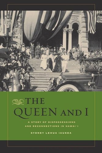 The Queen And I A Story Of Dispossessions And Reconnections In Hawaii Sydney L Iaukea