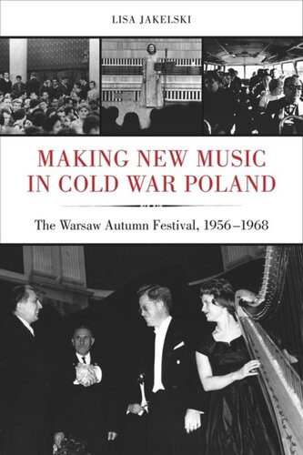 Making New Music In Cold War Poland The Warsaw Autumn Festival 19561968 Lisa Jakelski