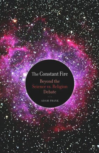 The Constant Fire Beyond The Science Vs Religion Debate Adam Frank