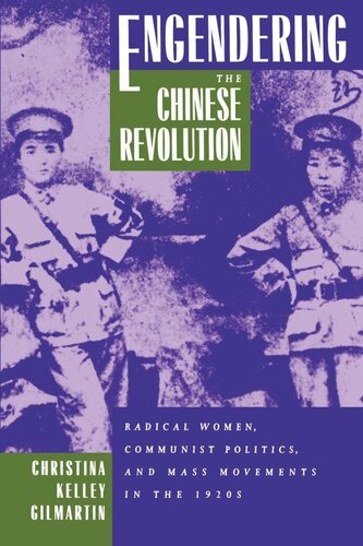 Engendering The Chinese Revolution Radical Women Communist Politics And Mass Movements In The 1920s Reprint 2019 Christina Kelley Gilmartin