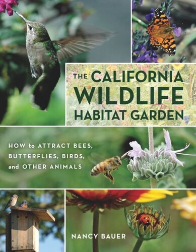 The California Wildlife Habitat Garden How To Attract Bees Butterflies Birds And Other Animals Nancy Bauer