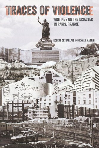 Traces Of Violence Writings On The Disaster In Paris France Robert R Desjarlais Khalil Habrih