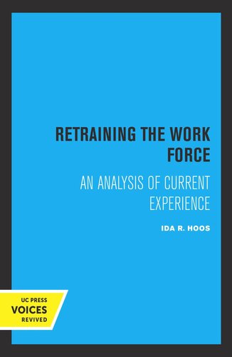 Retraining The Work Force An Analysis Of Current Experience 2nd Printing Reprint 2019 Ida R Hoos