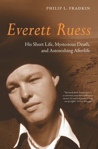 Everett Ruess His Short Life Mysterious Death And Astonishing Afterlife 1st Edition Philip L Fradkin