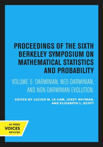 Proceedings Of The Sixth Berkeley Symposium On Mathematical Statistics And Probability Volume 5 Darwinian Neodarwinian And Nondarwinian Evolution April 912 1971 Reprint 2020 Lucien M Le Cam Editor Jerzy Neyman Editor Elizabeth L Scott Editor