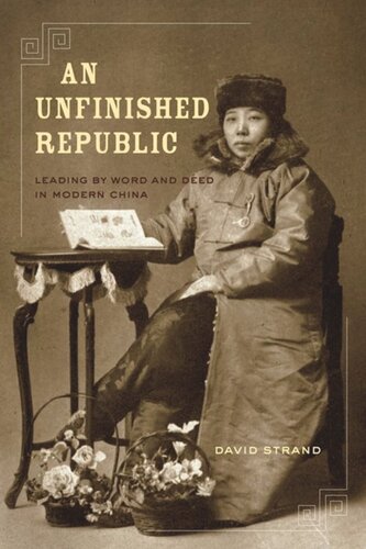 An Unfinished Republic Leading By Word And Deed In Modern China David Strand