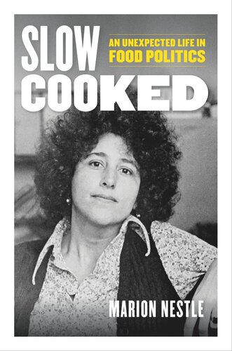 Slow Cooked An Unexpected Life In Food Politics Marion Nestle