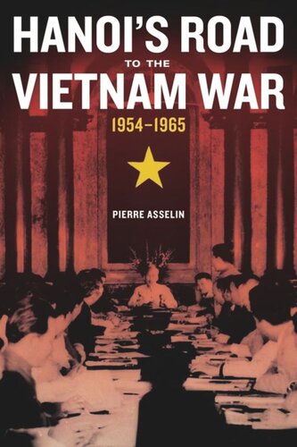 Hanois Road To The Vietnam War 19541965 Pierre Asselin