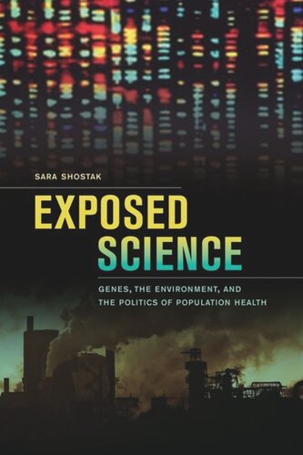 Exposed Science Genes The Environment And The Politics Of Population Health Sara Shostak