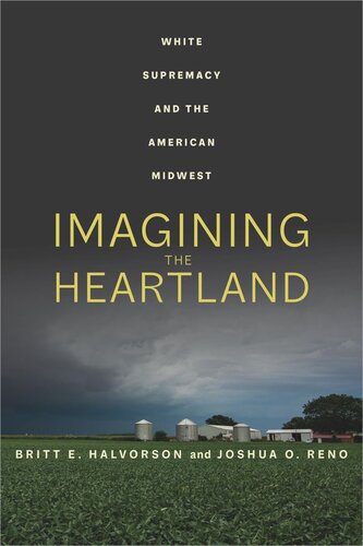 Imagining The Heartland White Supremacy And The American Midwest Britt E Halvorson