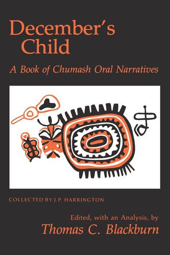 Decembers Child A Book Of Chumash Oral Narratives Reprint 2019 J P Harrington Editor Thomas C Blackburn Editor
