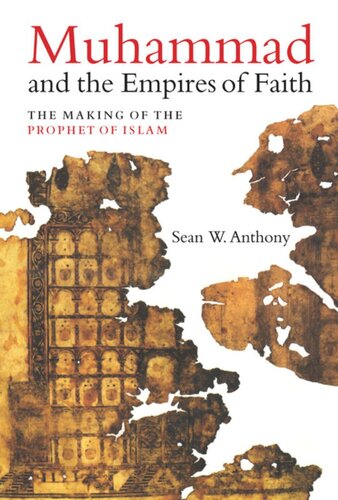 Muhammad And The Empires Of Faith The Making Of The Prophet Of Islam Sean W Anthony