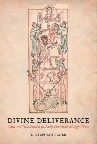 Divine Deliverance Pain And Painlessness In Early Christian Martyr Texts L Stephanie Cobb